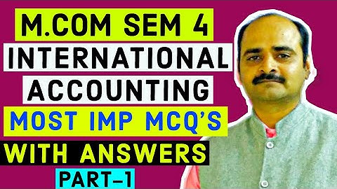 M.COM SEM 4|| INTERNATIONAL ACCOUNTING|| M.IMP MCQs|| PART 1.