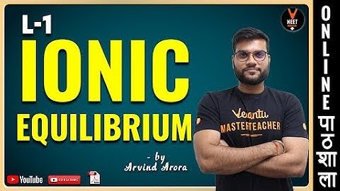 Ionic Equilibrium | L-1 | 11th CBSE | NEET 2020 and  JEE 2020 chemistry | Arvind Arora