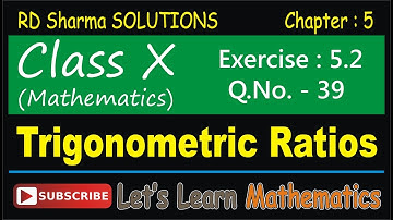 RD Sharma Solution, Class 10 - Chapter-5, Trigonometric Ratios, Exercise 5.2, Q. No. -  39