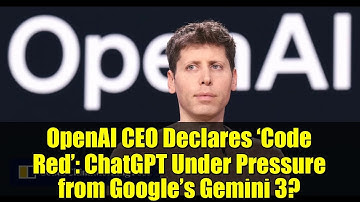 OpenAI CEO Declares ‘Code Red’: ChatGPT Under Pressure from Google’s Gemini 3?