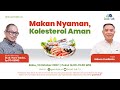 Makan nyaman kolesterol aman  good talk live 12 oktober 2022