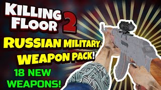 Killing Floor 2 | RUSSIAN MILITARY WEAPON PACK! - 18 New Weapons! (mod)