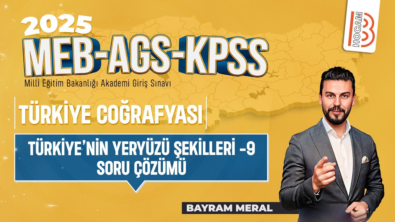 19)MEB - AGS - KPSS Coğrafya - Türkiye'nin Yeryüzü Şekilleri 9 Soru Çözümü - Bayram MERAL - 2025