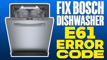How To Fix Bosch Dishwasher E61 Error Code