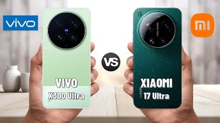 Xiaomi 17 Ultra vs Vivo X300 Ultra | Full Comparison 2026