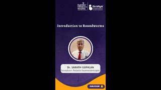 Introduction to Roundworms discussed by Dr. Sarath Gopalan, ConsultantPediatric Gastroenterologist