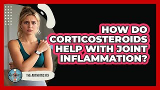 How Do Corticosteroids Help With Joint Inflammation?