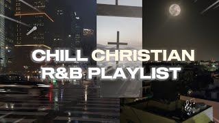 CHILL Christian R&B Playlist | for studying, working, driving, gym going, etc!