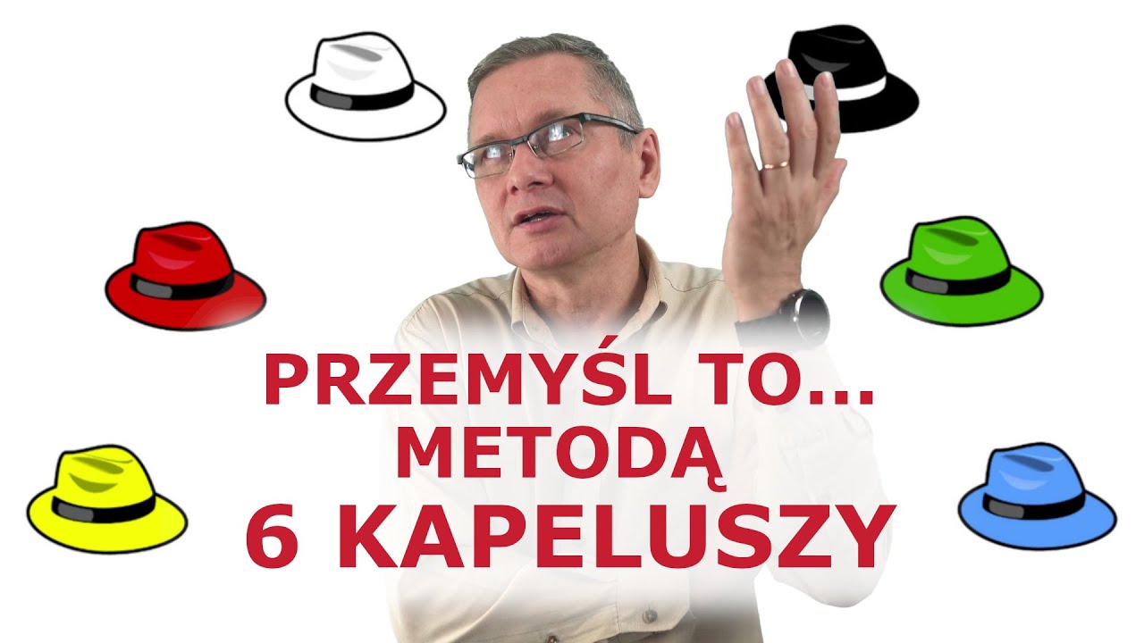 Jak to przemyśleć? Czyli 6 kapeluszy w rozwiązywaniu problemów.
