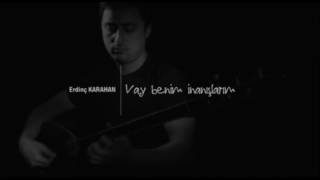 Vay Benim İnanışlarım / Erdinç Karahan