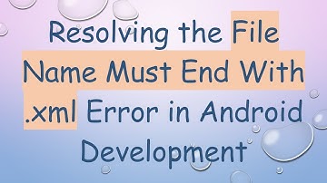 Resolving the File Name Must End With .xml Error in Android Development