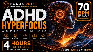 ADHD Hyperfocus Ambient Music | 70 BPM Flow State | Deep Work & Coding | 4 Hours