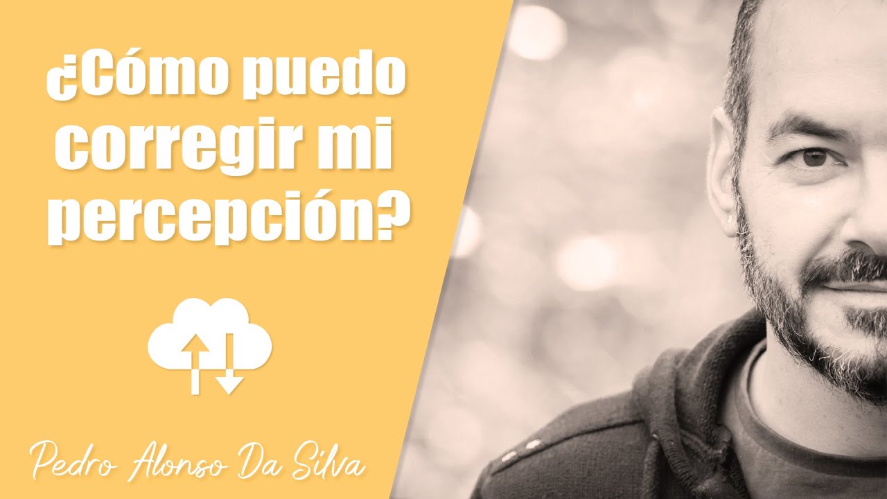 ¿Cómo puedo corregir mi percepción?