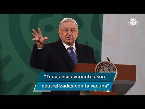 Vacuna contra el Covid-19 sirve para nuevas cepas: AMLO