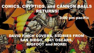 COMICS, CRYPTIDS, and CANNON BALLS- PRINT SALE,  DAVID FINCH COVERS, 1941 OSCARS and MORE!