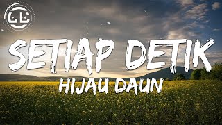 Video thumbnail of "Hijau Daun - Setiap Detik (Lyrics)"