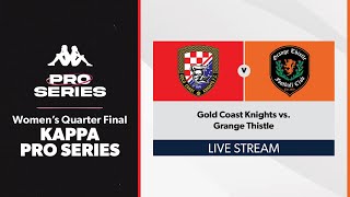 Kappa Pro Series Women Women Quarter Finals - Gold Coast Knights vs. Grange Thistle