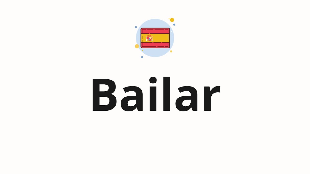 How to pronounce Bailar - YouTube