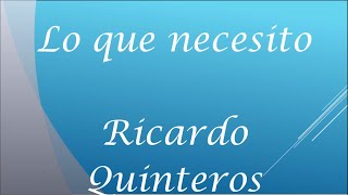 Video thumbnail of "Lo que necesito - Ricardo Quinteros (Letra)"