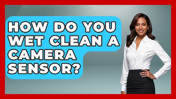 How Do You Wet Clean A Camera Sensor? - Image Review Studio