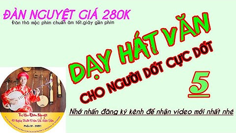 DAY DAN NGUYET HAT VAN CHO NGƯỜI DỐT CỰC DỐT 5 KHÔNG CÓ GIỌNG HÁT, GIÁ  CHẦU BÀ ĐỆ NHỊ