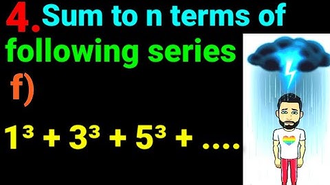 4.f) 1³ + 3³ + 5³ + .... Sum to n terms of following series 1^3 + 3^3 + 5^3 + .... Find Sn. Chapt. 5