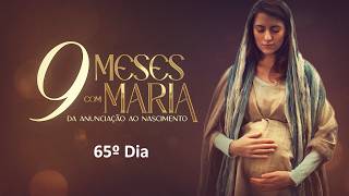 65º Dia | 28 de maio - Nove Meses com Maria