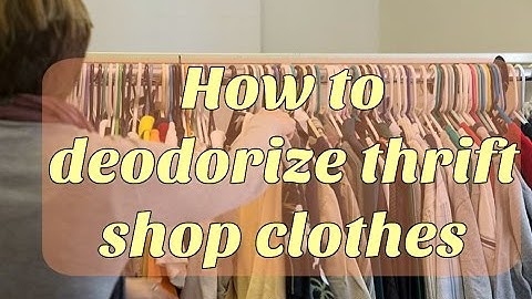 How to Deodorize Secondhand Thrift Shop Clothes!