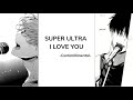 [Vietsub] SUPER ULTRA I LOVE YOU - CENTIMILLIMENTAL