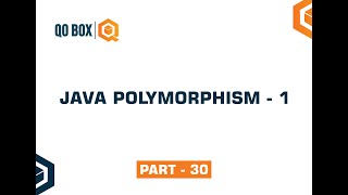 Java Polymorphism - 1 | Part 30 | QO-BOX