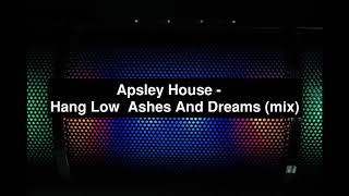 Ashes And Dreams - Hang Low (Apsley House Mix)