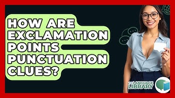 How Are Exclamation Points Punctuation Clues? - The Language Library