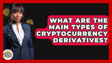 What Are The Main Types Of Cryptocurrency Derivatives? - CryptoBasics360.com