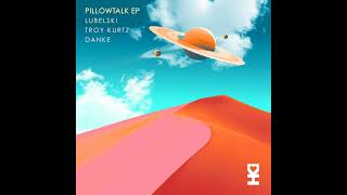 Premiere: Lubelski, Troy Kurtz, Danke - Pillowtalk (No Sleep Mix) [Desert Hearts Records]