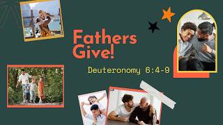 Fathers Give!, Deuteronomy 6:4-9