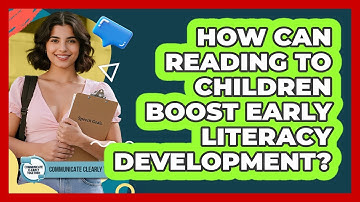 How Can Reading To Children Boost Early Literacy Development? - Communicate Clearly Together