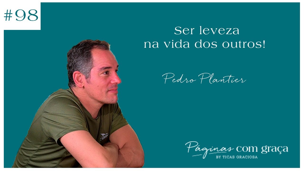 Pedro Plantier - Ser leveza na vida dos outros!