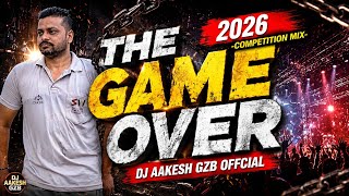The Game Over l 2026-Competition Mix l Dj Aakesh gzb offcial @Djaakeshgzb