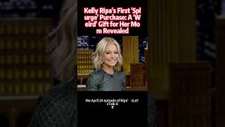 "Kelly Ripa's First 'Splurge' Purchase: A 'Weird' Gift for Her Mom Revealed"