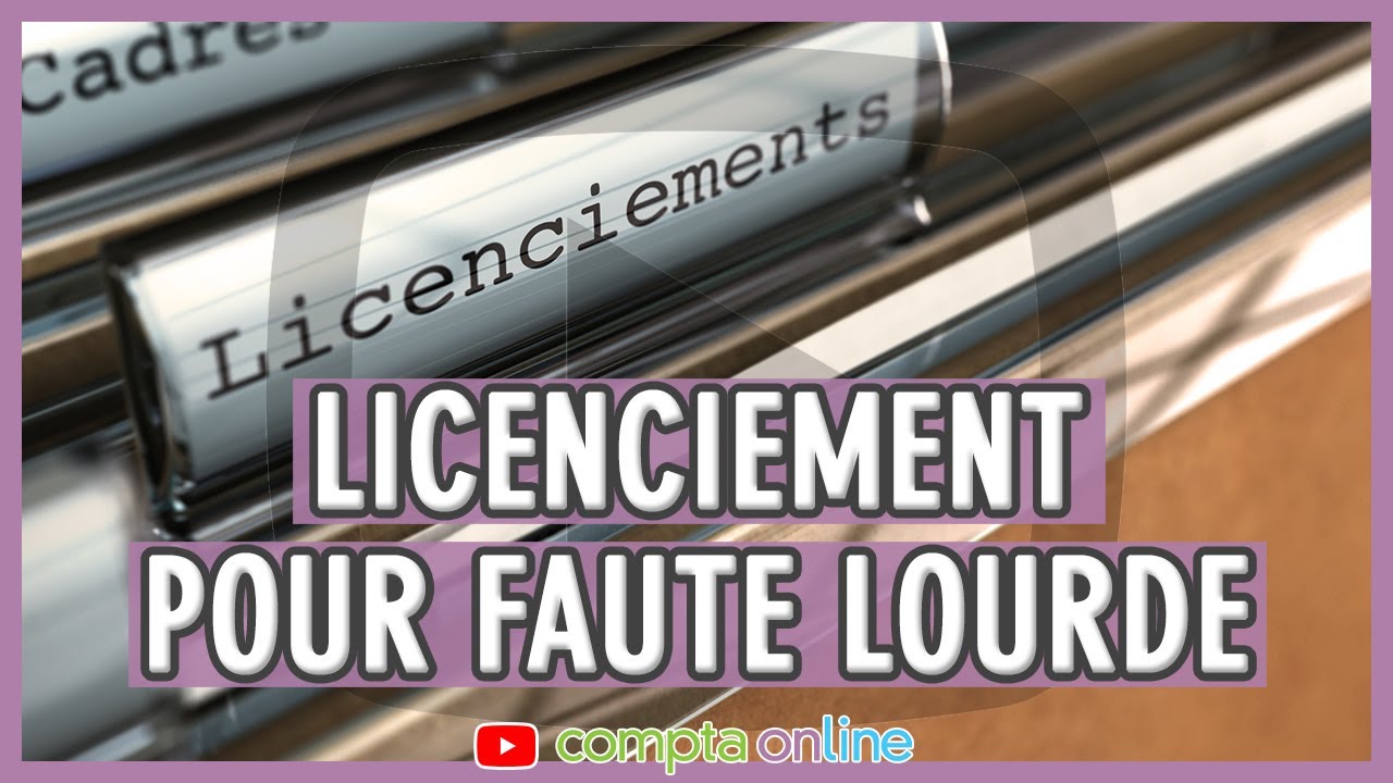 Faute lourde : conséquences et procédure de licenciement