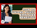 How Do Unions Affect Employee Benefits? - Job Success Network