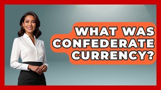 What Was Confederate Currency? - The Civil War Nerds