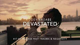 Joey Bada$$ - Devastated [417 Hz Release Past Trauma \& Negativity]