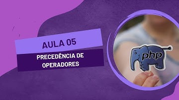 PHP básico: Aula 05 - Precedência de Operadores