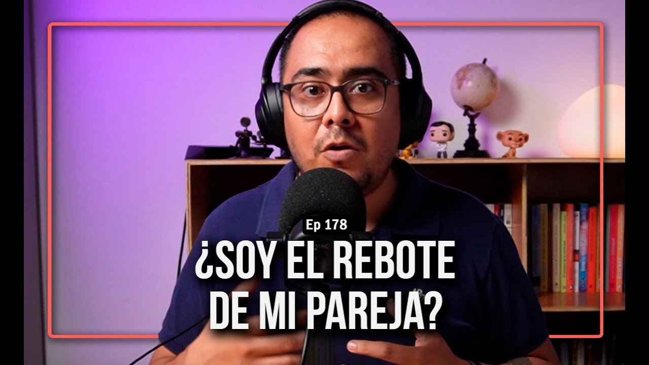 Ep 178 ¿Soy el rebote de mi pareja?