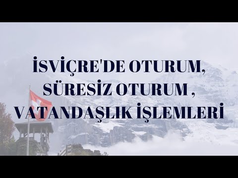 İsviçre'de Oturum, Süresiz Oturum ve Vatandaşlık İşlemleri Nasıl Olmaktadır?