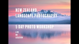 NEW ZEALAND LANDSCAPE PHOTOGRAPHY  5 Day Photo Workshop with Martin
