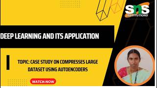 CASE STUDY ON AUTOENCODERS| DEEP LEARNING AND APPLICATIONS |SNS INSTITUTIONS