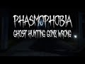 We went ghost hunting gone wrong  phasmophobia