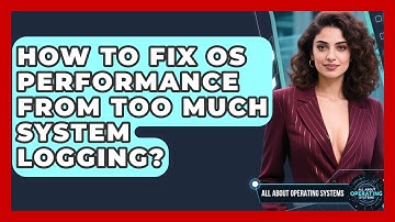 How To Fix OS Performance From Too Much System Logging? - All About Operating Systems